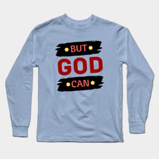 But God Can Long Sleeve T-Shirt